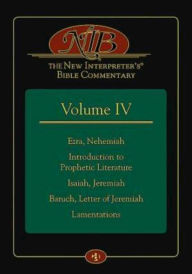 Title: The New Interpreter's® Bible Commentary Volume IV: Ezra, Nehemiah, Introduction to Prophetic Literature, Isaiah, Jeremiah, Baruch, Letter of Jeremiah, Lamentations, Author: Abingdon Press