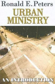 Title: Urban Ministry: An Introduction, Author: Ronald E. Peters