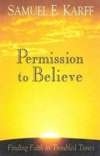 Permission to Believe: Finding Faith in Troubled Times