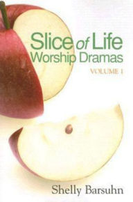 Title: Slice of Life Worship Dramas Volume 1, Author: Shelly Barsuhn