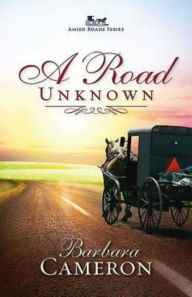 Title: A Road Unknown (Amish Roads Series #1), Author: Barbara Cameron