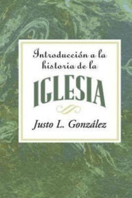 Title: Introduccion a la Historia de la Iglesia = Introduction to the History of the Church, Author: Justo L Gonzalez