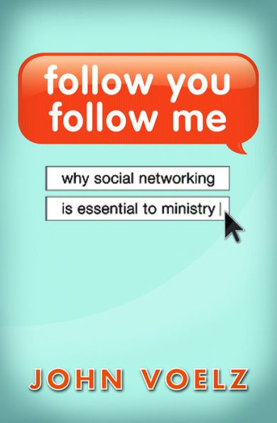 Follow You, Me: Why Social Networking is Essential to Ministry