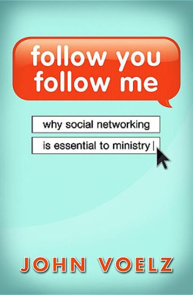 Follow You, Me: Why Social Networking is Essential to Ministry