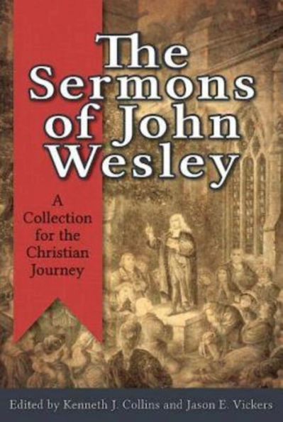 The Sermons of John Wesley: A Collection for the Christian Journey by ...