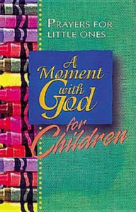 Title: A Moment With God For Children: Prayers for Little Ones, Author: Barbara Younger