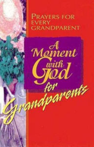 Title: A Moment with God for Grandparents: Prayers for Every Grandparent, Author: Kel Groseclose