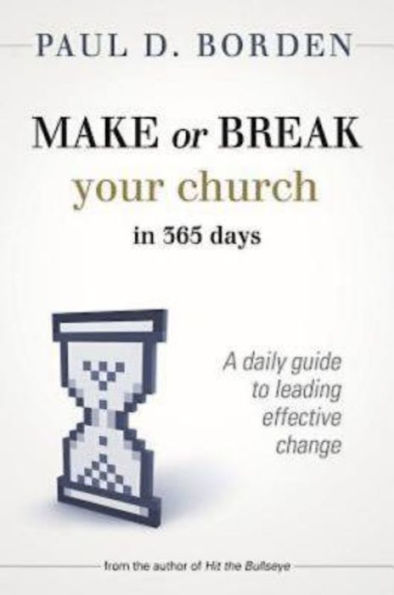 Make or Break Your Church 365 Days: A Daily Guide to Leading Effective Change