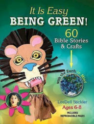 Title: It Is Easy Being Green!: 60 Bible Stories & Crafts with the Earth in Mind, Author: LeeDell Stickler