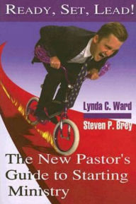 Title: Ready, Set, Lead!: The New Pastor's Guide to Starting Ministry, Author: Lynda C. Ward