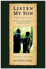 Title: Listen My Son: Wisdom to Help African American Fathers, Author: Lee H. Butler JR.