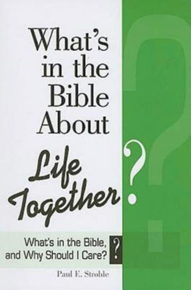 What's in the Bible About Life Together?: What's in the Bible and Why Should I Care?