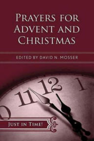 Title: Just in Time! Prayers for Advent and Christmas, Author: David N. Mosser