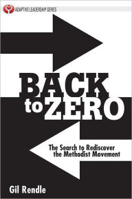 Title: Back to Zero: The Search to Rediscover the Methodist Movement, Author: Gilbert Rendle