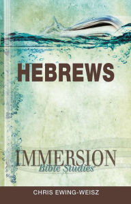 Title: Immersion Bible Studies: Hebrews, Author: Chris Ewing-Weisz