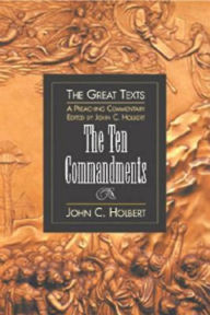 Title: The Ten Commandments: A Preaching Commentary, Author: John C. Holbert