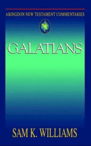 Title: Galatians: Abingdon New Testament Commentaries, Author: Sam K. Williams