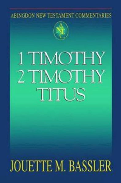 1 Timothy, 2 Timothy, Titus: Abingdon New Testament Commentaries