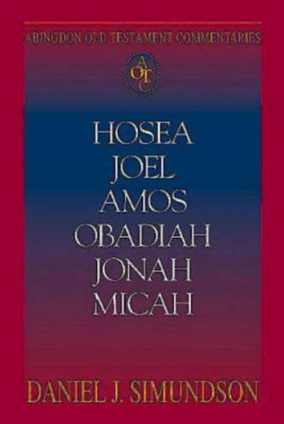 Hosea, Joel, Amos, Obadiah, Jonah, Micah: Abingdon Old Testament Commentaries