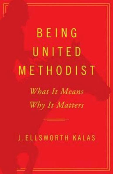 Being United Methodist: What It Means, Why Matters