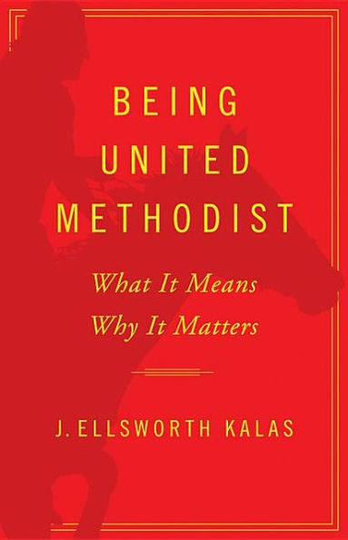 Being United Methodist: What It Means, Why Matters