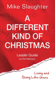 Title: A Different Kind of Christmas: Living and Giving Like Jesus, Author: Mike Slaughter