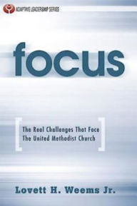 Title: Focus: The Real Challenges That Face The United Methodist Church, Author: Lovett H. Weems JR.