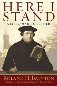 Title: Here I Stand: A Life of Martin Luther, Author: Roland Herbert Bainton