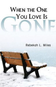 Title: When the One You Love Is Gone, Author: Rebekah L. Miles