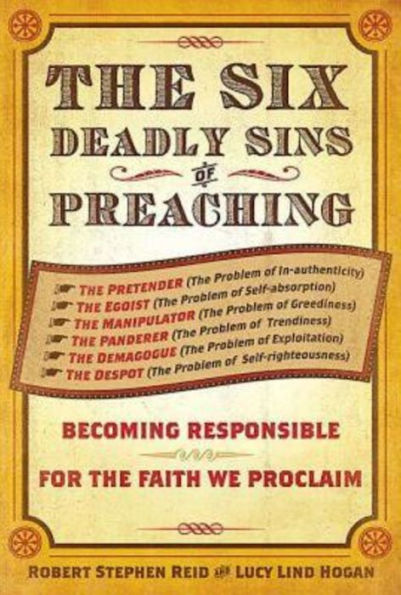 The Six Deadly Sins of Preaching: Becoming Responsible for the Faith We Proclaim