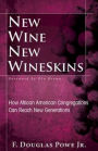 New Wine, New Wineskins: How African American Congregations Can Reach New Generations