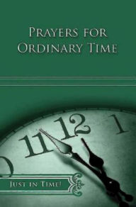 Title: Just in Time! Prayers for Ordinary Time, Author: Robert A. Ratcliff