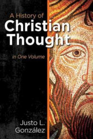 Title: A History of Christian Thought in One Volume, Author: Justo L Gonzalez