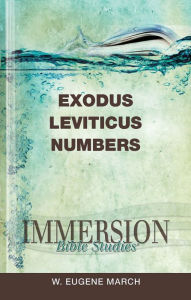 Title: Immersion Bible Studies: Exodus, Leviticus, Numbers, Author: W. Eugene March