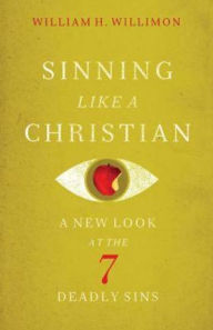Title: Sinning Like a Christian: A New Look at the 7 Deadly Sins, Author: William H. Willimon