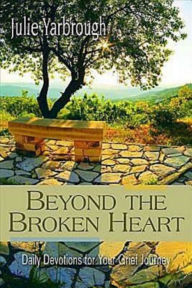 Title: Beyond the Broken Heart: Daily Devotions for Your Grief Journey, Author: Julie Yarbrough