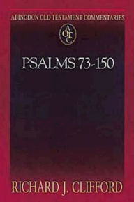 Title: Psalms 73-150: Abingdon Old Testament Commentaries, Author: Richard J. Clifford