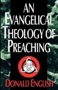 Title: An Evangelical Theology of Preaching, Author: Donald English