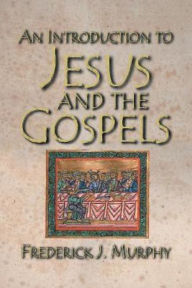 Title: An Introduction to Jesus and the Gospels 18183, Author: Frederick J. Murphy