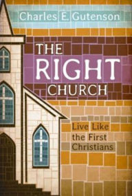 Title: The Right Church: Live Like the First Christians, Author: Charles E. Gutenson