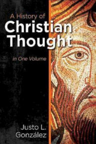 Title: A History of Christian Thought: In One Volume, Author: Justo L. Gonzalez