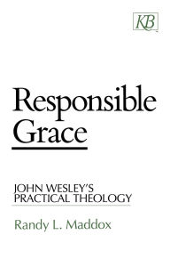 Title: Responsible Grace: John Wesley's Practical Theology, Author: Randy L. Maddox