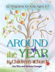 Title: Around the Year in Children's Church: 52 Programs for Kids Ages 3-7, Author: Barbara Younger