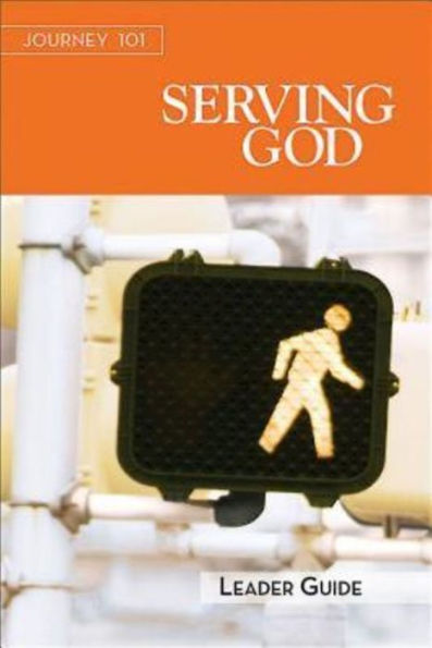 Journey 101: Serving God Leader Guide: Steps to the Life Intends