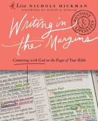 Title: Writing in the Margins: Connecting with God on the Pages of Your Bible, Author: Lisa Nichols Hickman