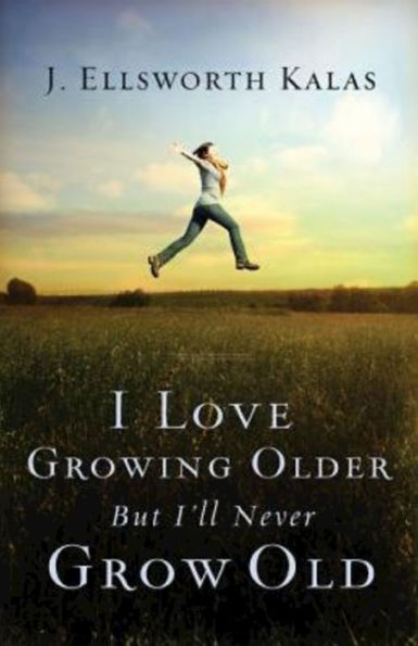 I Love Growing Older, But I'll Never Grow Old