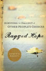 Ragged Hope: Surviving the Fallout of Other Peoples Choices