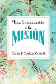 Title: Una introducción a la misión AETH: An Introduction to Missions Spanish, Author: Carlos F. Cardoza-Orlandi