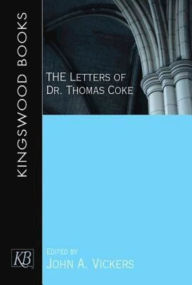 Title: The Letters of Dr. Thomas Coke, Author: John A. Vickers