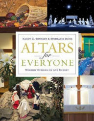 Title: Altars for Everyone: Worship Designs on Any Budget, Author: Nancy C. Townley